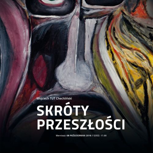 Skróty przeszłości . Wystawa malarstwa Wojciecha Tut Chechlińskiego w Galerii MOSTRA